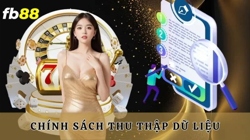 Chính sách thu thập dữ liệu rất rõ ràng