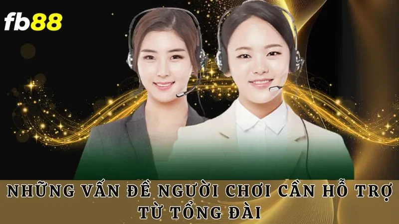 Những vấn đề người chơi cần hỗ trợ từ tổng đài