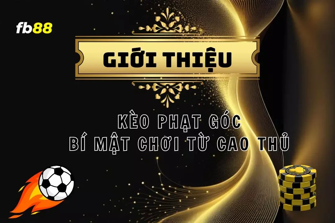 Kèo Phạt Góc - Tìm Hiểu Chi Tiết Và Chiến Thuật Chơi Hiệu Quả