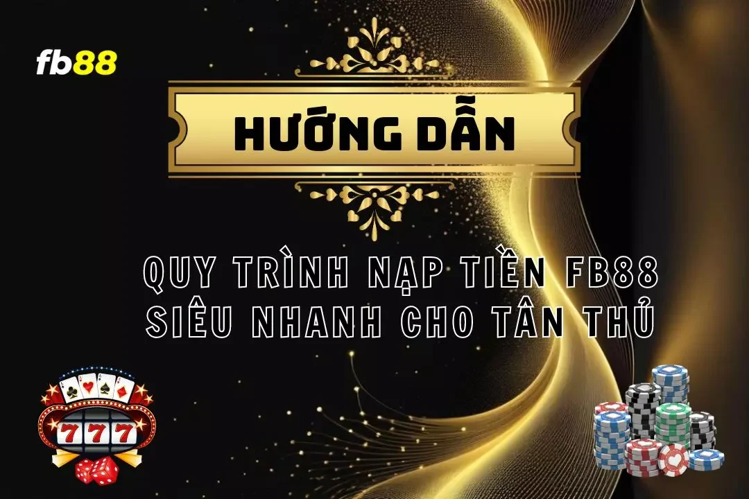 Hướng dẫn cách nạp tiền fb88 nhanh chóng