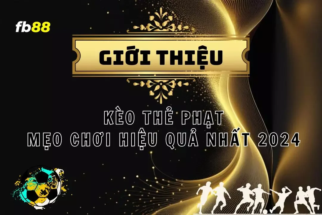 Tìm hiểu chi tiết về kèo thẻ phạt cho newbie