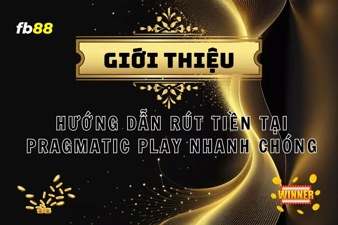 Hướng Dẫn Rút Tiền Tại Pragmatic Play Nhanh Chóng