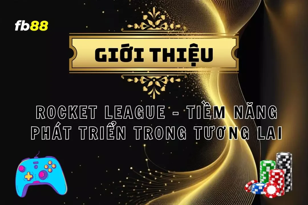 Rocket League - Tiềm Năng Phát Triển Trong Tương Lai