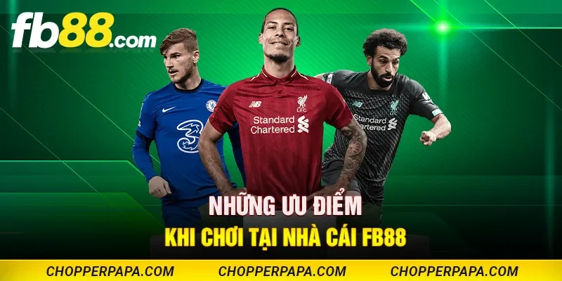 Những ưu điểm khi chơi tại nhà cái FB88